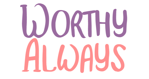 Worthy Always